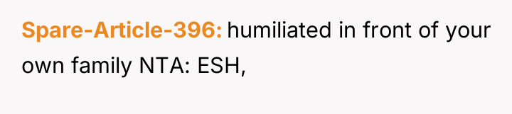 Spare-Article-396 humiliated in front of your own family NTA: ESH,