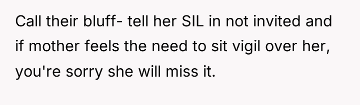 Call their bluff- tell her SIL in not invited and...