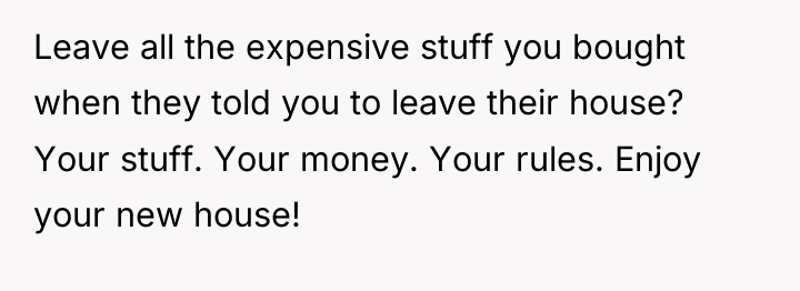 Leave all the expensive stuff you bought when they told...
