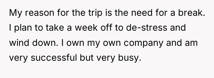 My reason for the trip is the need for a...
