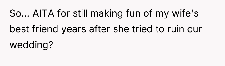 So... AITA for still making fun of my wife's best...