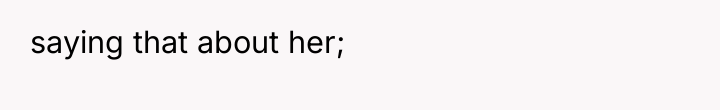 saying that about her;