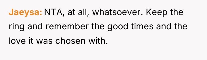 Jaeysa NTA, at all, whatsoever. Keep the ring and remember...