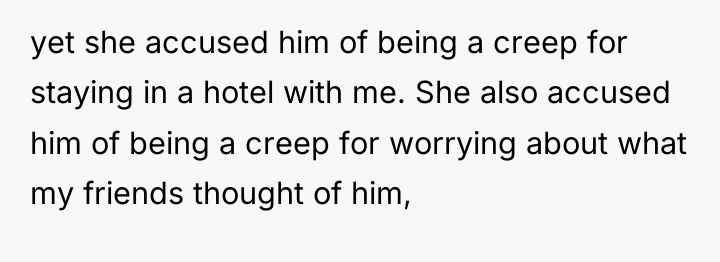 yet she accused him of being a creep for staying...
