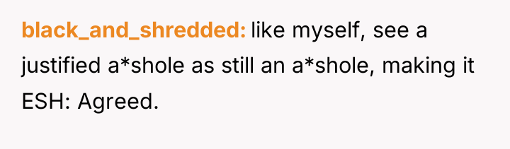 black_and_shredded like myself, see a justified a*shole as still an...