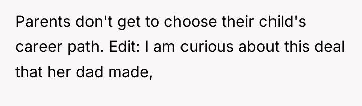 Parents don't get to choose their child's career path. Edit:...