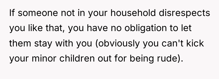 If someone not in your household disrespects you like that,...