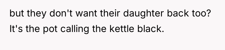 but they don't want their daughter back too? It's the...