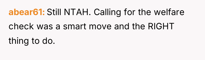 abear61 Still NTAH. Calling for the welfare check was a...