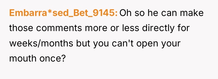 Embarra*sed_Bet_9145 Oh so he can make those comments more or...