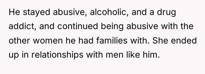 He stayed abusive, alcoholic, and a drug addict, and continued...