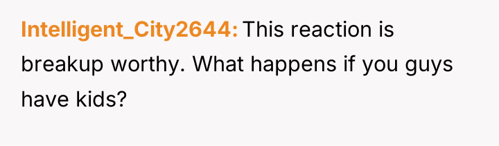 Intelligent_City2644 This reaction is breakup worthy. What happens if you...