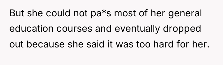 But she could not pa*s most of her general education...