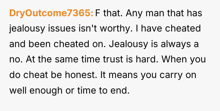 DryOutcome7365 F that. Any man that has jealousy issues isn't...