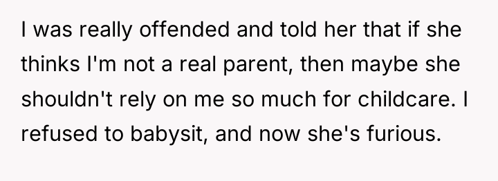I was really offended and told her that if she...