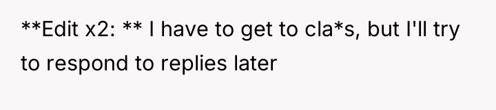 **Edit x2: ** I have to get to cla*s, but...