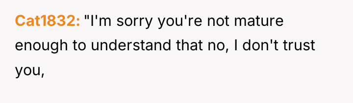 Cat1832 "I'm sorry you're not mature enough to understand that...