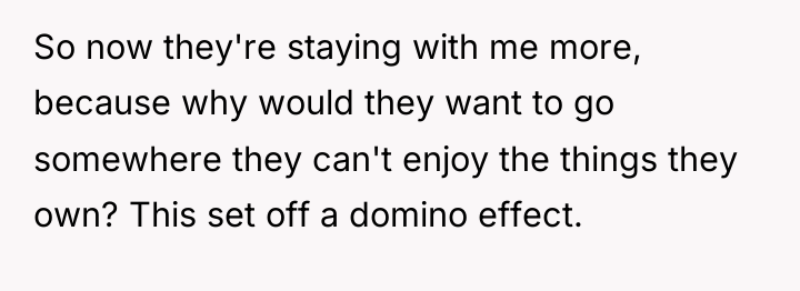 So now they're staying with me more, because why would...