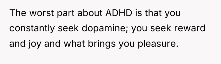 The worst part about ADHD is that you constantly seek...