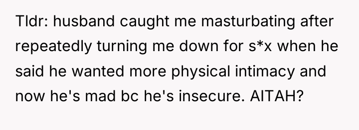Tldr: husband caught me masturbating after repeatedly turning me down...