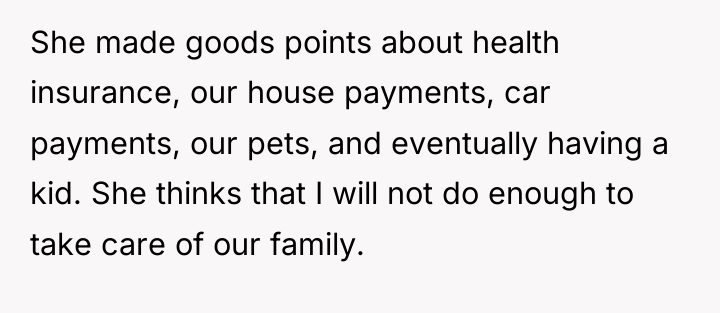 She made goods points about health insurance, our house payments,...