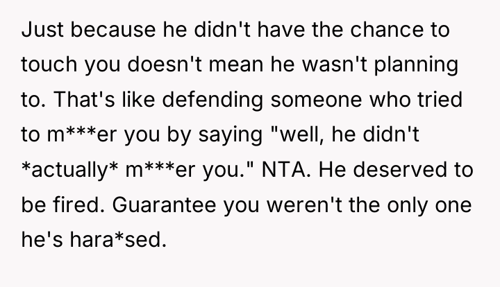 Just because he didn't have the chance to touch you...