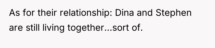 As for their relationship: Dina and Stephen are still living...