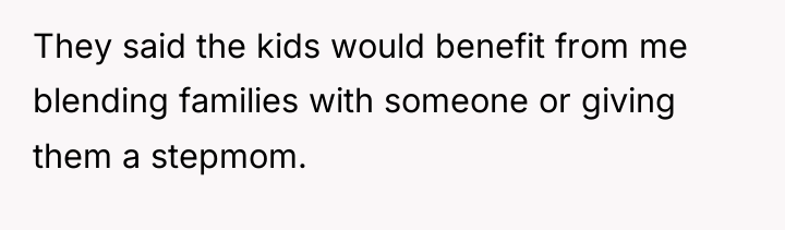 They said the kids would benefit from me blending families...