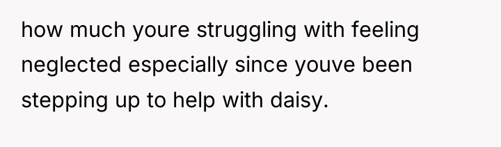 how much youre struggling with feeling neglected especially since youve...