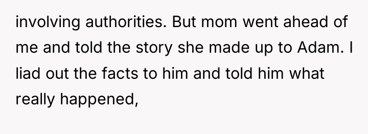 involving authorities. But mom went ahead of me and told...