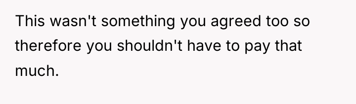 This wasn't something you agreed too so therefore you shouldn't...
