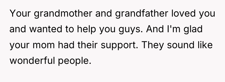Your grandmother and grandfather loved you and wanted to help...