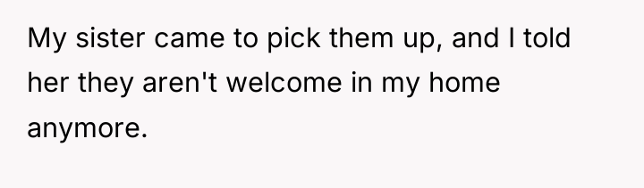 My sister came to pick them up, and I told...