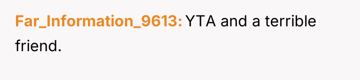 Far_Information_9613 YTA and a terrible friend.