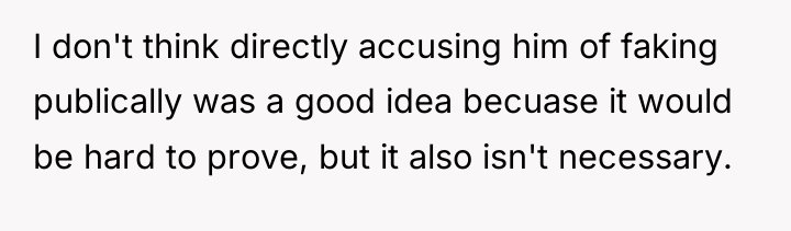 I don't think directly accusing him of faking publically was...