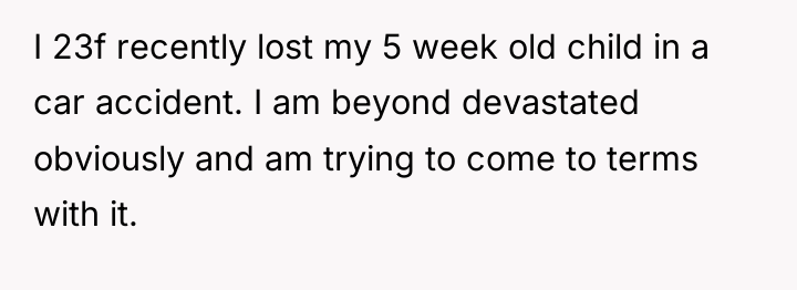 I 23f recently lost my 5 week old child in...