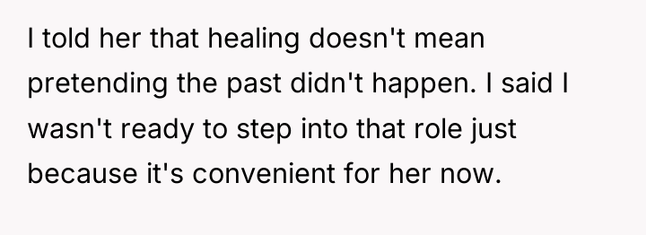 I told her that healing doesn't mean pretending the past...
