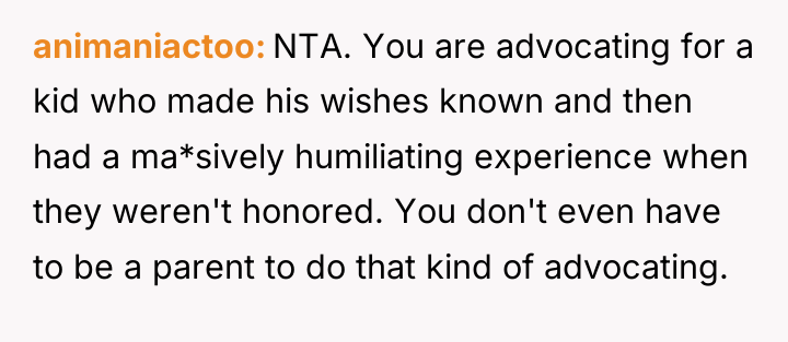animaniactoo NTA. You are advocating for a kid who made...