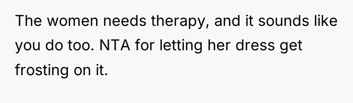 The women needs therapy, and it sounds like you do...