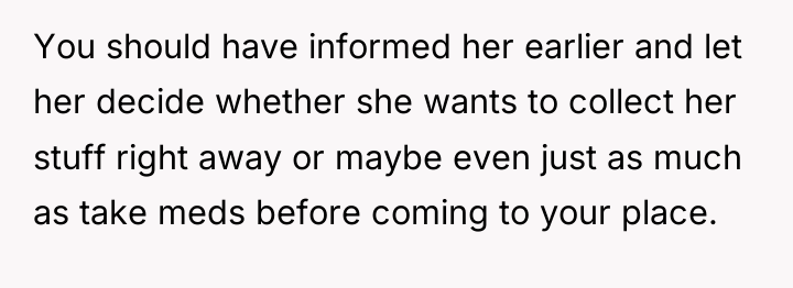 You should have informed her earlier and let her decide...