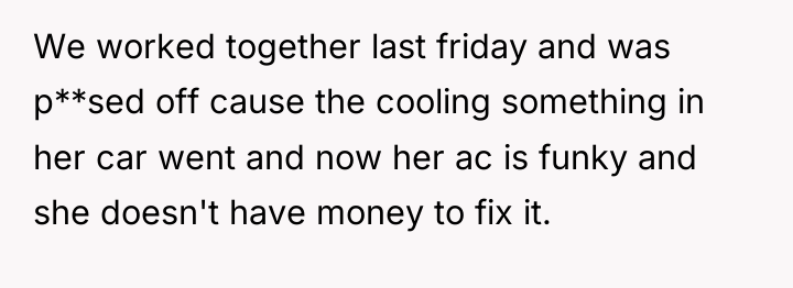 We worked together last friday and was p**sed off cause...