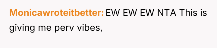 Monicawroteitbetter EW EW EW NTA This is giving me perv...