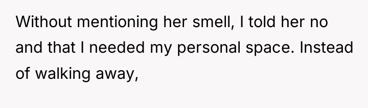 Without mentioning her smell, I told her no and that...