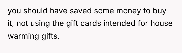 you should have saved some money to buy it, not...