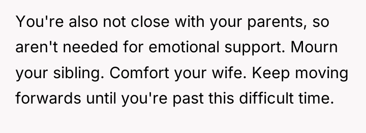 You're also not close with your parents, so aren't needed...