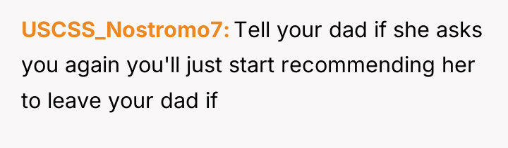 USCSS_Nostromo7 Tell your dad if she asks you again you'll...