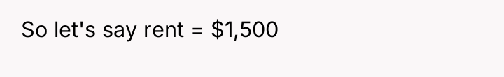 So let's say rent = $1,500