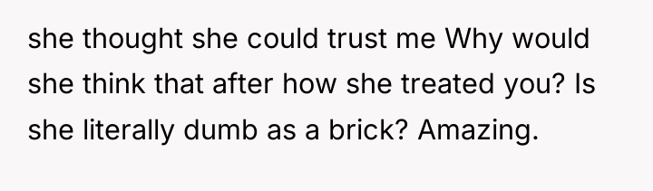 she thought she could trust me Why would she think...