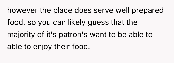 however the place does serve well prepared food, so you...
