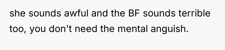 she sounds awful and the BF sounds terrible too, you...